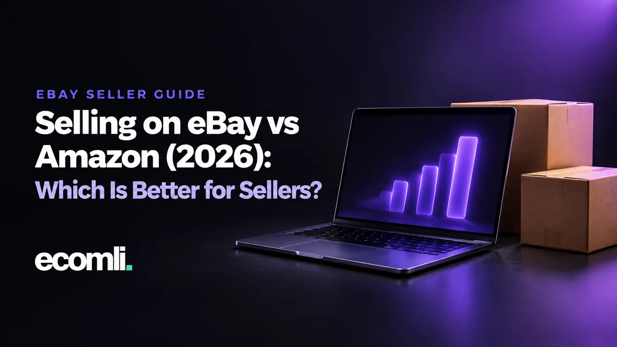 Selling on eBay vs Amazon (2026): Which Is Better for Sellers?